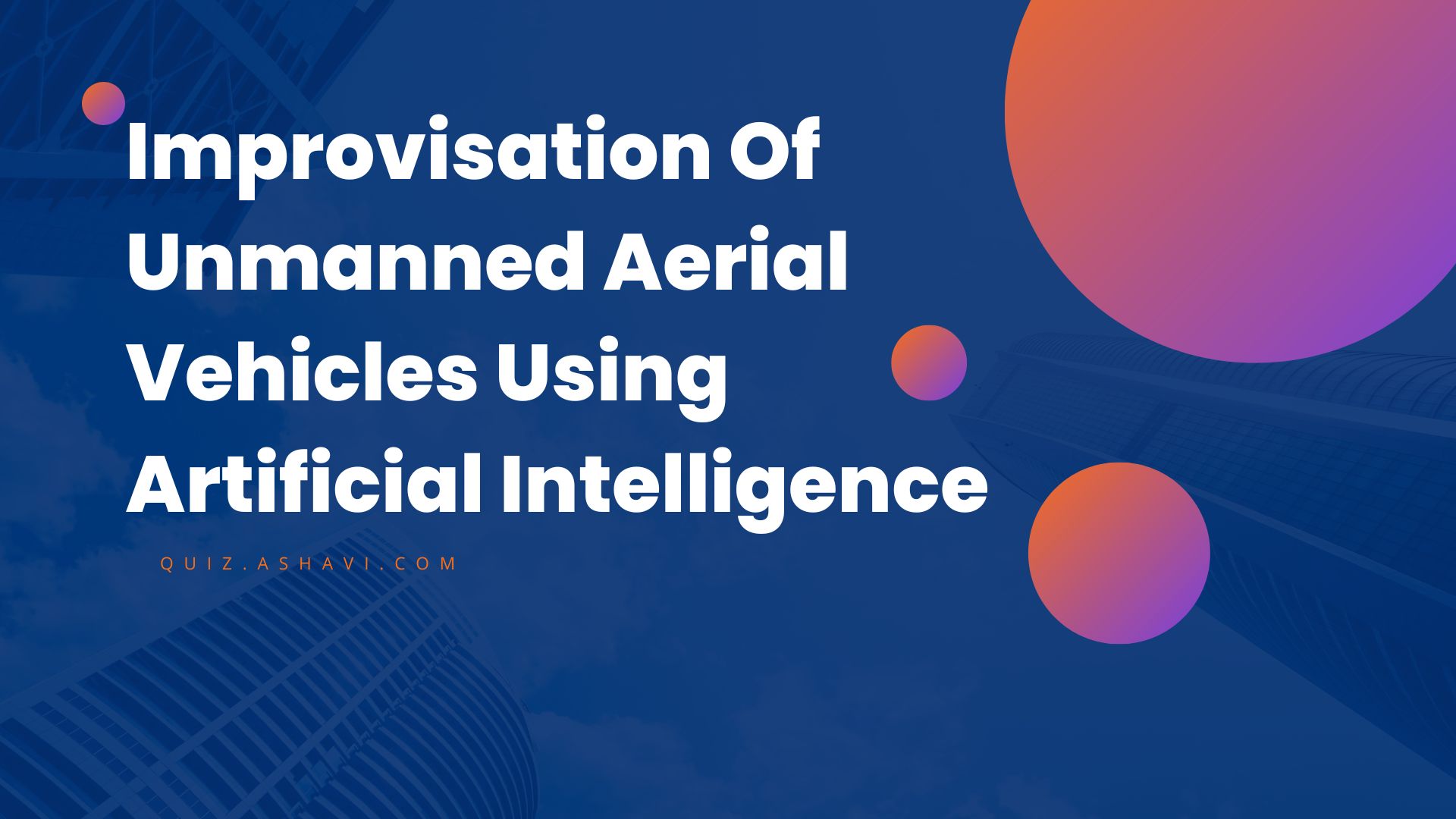 Improvisation Of Unmanned Aerial Vehicles Using Artificial Intelligence